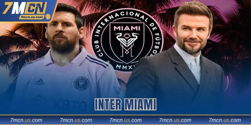 Inter Miami thêm sức mạnh nhờ những ngôi sao chất lượng