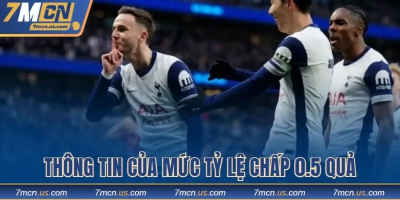 Nắm rõ thông tin quan trọng của mức tỷ lệ chấp 0.5 bàn