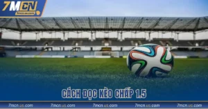 Cách đọc kèo chấp 1.5