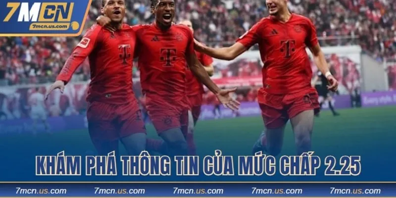 Khám phá chi tiết thông tin của mức tỷ lệ chấp 2.25 trái