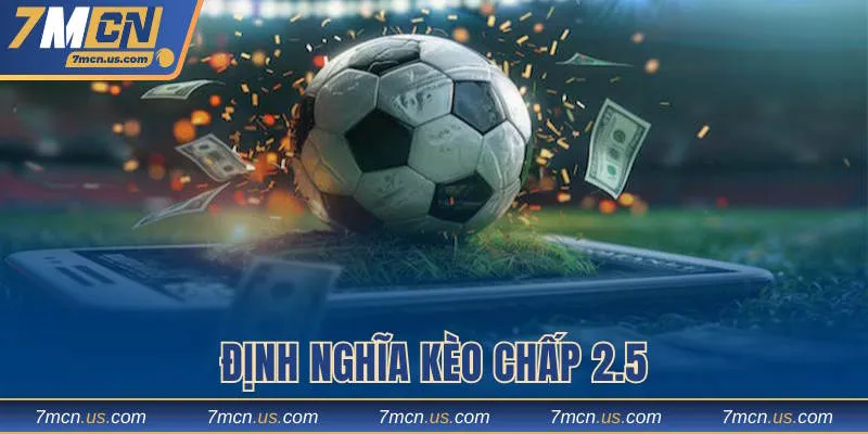 Diễn giải định nghĩa về kèo chấp 2.5