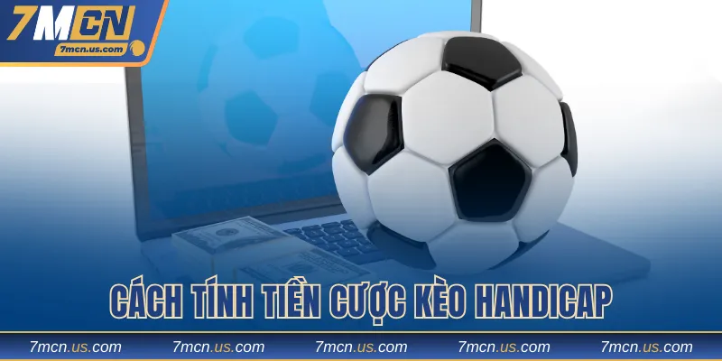Cách tính tiền cược kèo Handicap