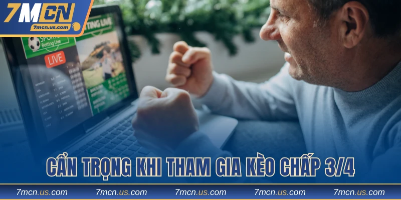 Cẩn trọng khi tham gia kèo chấp 3/4