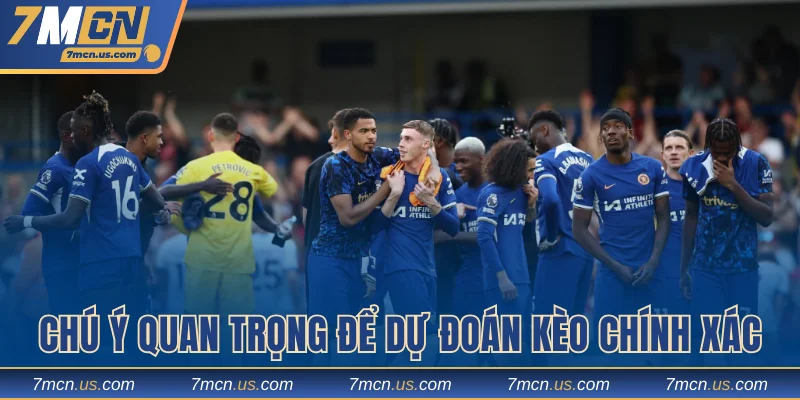 Chú ý quan trọng để dự đoán kèo chính xác