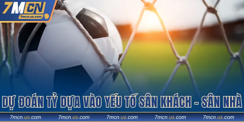 Dự đoán tỷ số dựa vào yếu tố sân khách - sân nhà