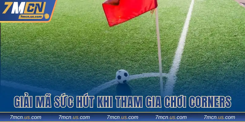 Giải mã sức hút khi tham gia chơi Corners