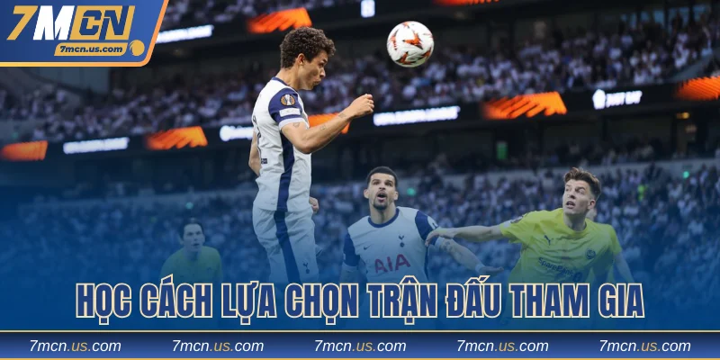 Học cách lựa chọn trận đấu tham gia