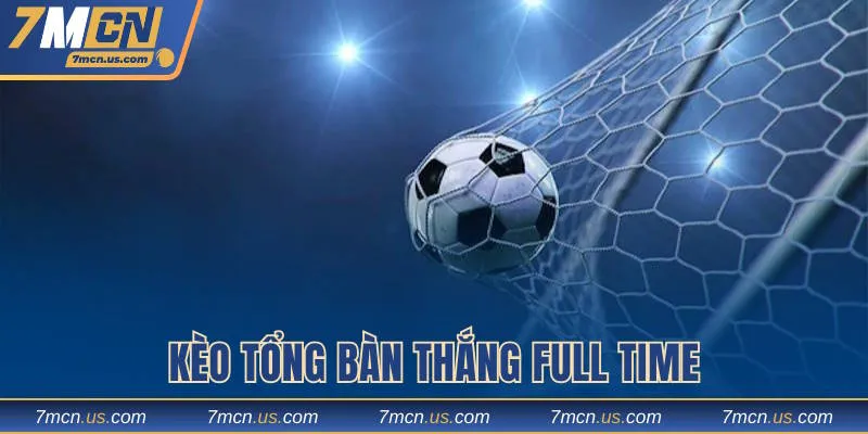 Kèo Full Time thú vị dành cho hội viên