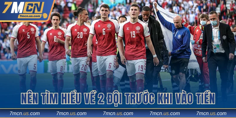 Nên tìm hiểu về 2 đội trước khi vào tiền