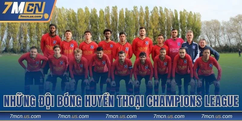 Những đội bóng huyền thoại Champions League