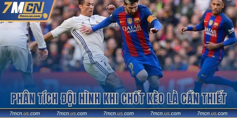 Phân tích đội hình khi chốt kèo là cần thiết