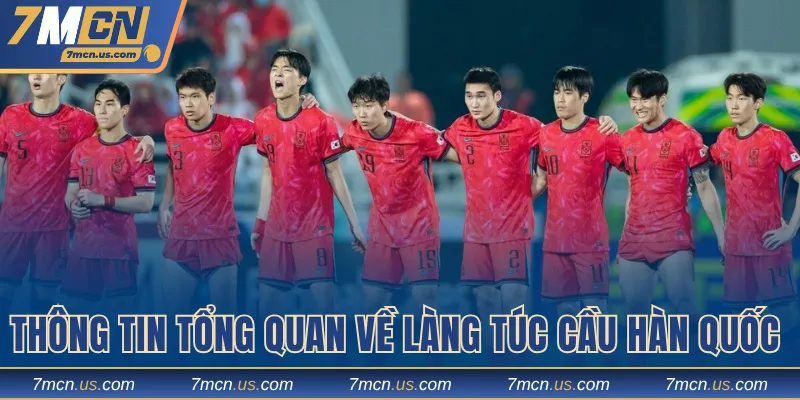 Thông tin tổng quan về làng túc cầu Hàn Quốc