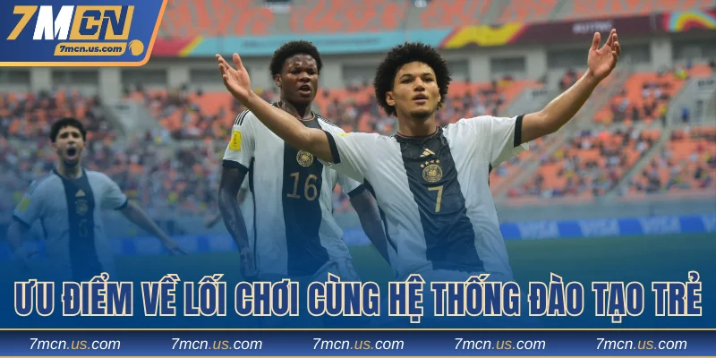 Ưu điểm về lối chơi cùng hệ thống đào tạo trẻ