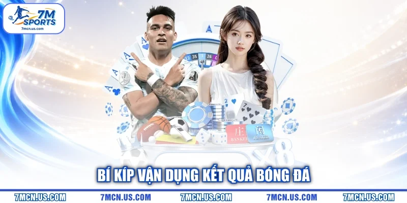 Bí kíp vận dụng Kết quả bóng đá