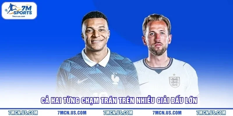 Cả hai từng chạm trán trên nhiều giải đấu lớn