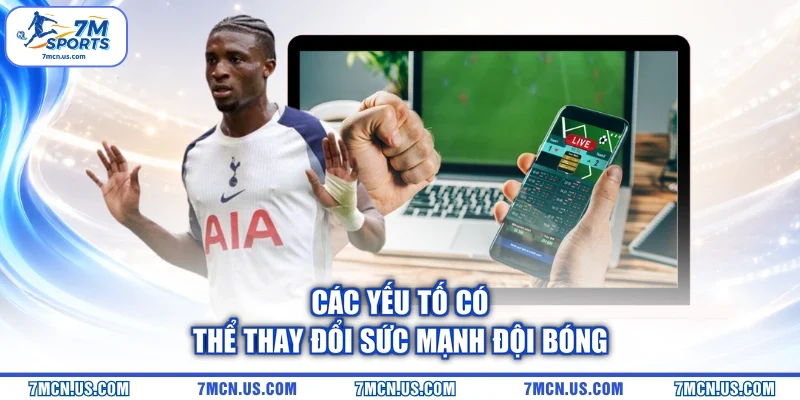Các yếu tố có thể thay đổi sức mạnh đội bóng