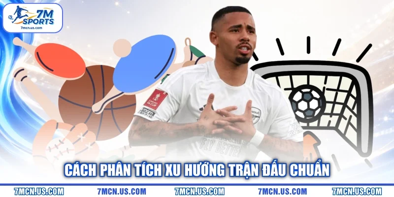 Cách phân tích xu hướng trận đấu chuẩn