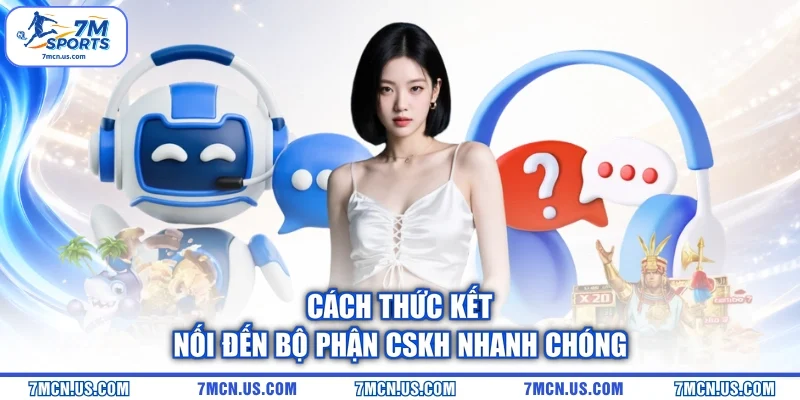 Cách thức kết nối đến bộ phận CSKH nhanh chóng