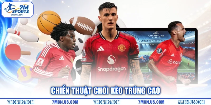 Chiến thuật chơi kèo trúng cao