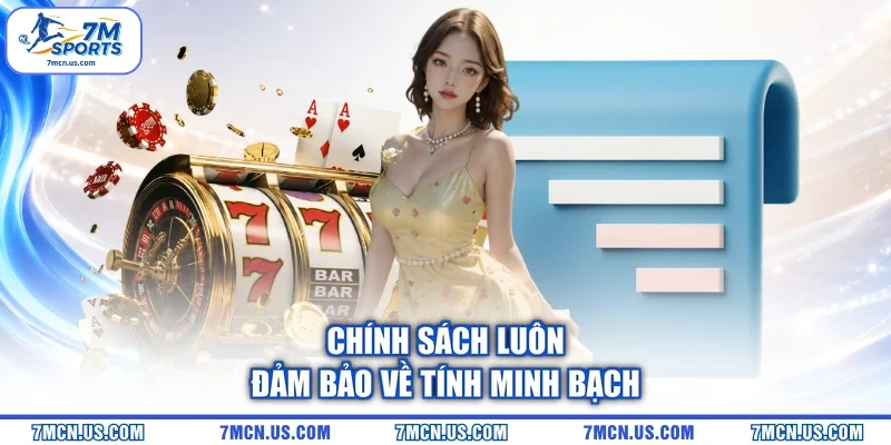 Chính sách luôn đảm bảo về tính minh bạch