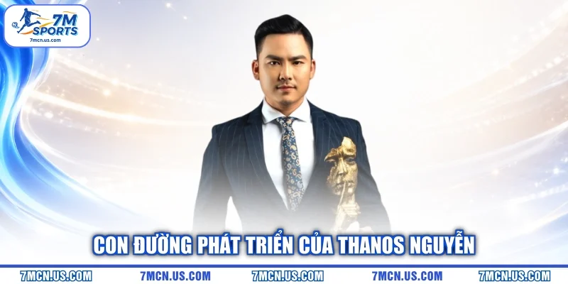 Con đường phát triển của Thanos Nguyễn