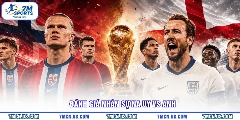 Đánh giá nhân sự Na Uy vs Anh