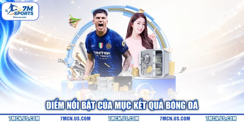 Điểm nổi bật của mục Kết quả bóng đá