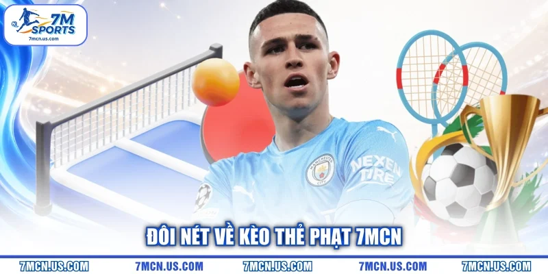 Đôi nét về kèo thẻ phạt 7MCN