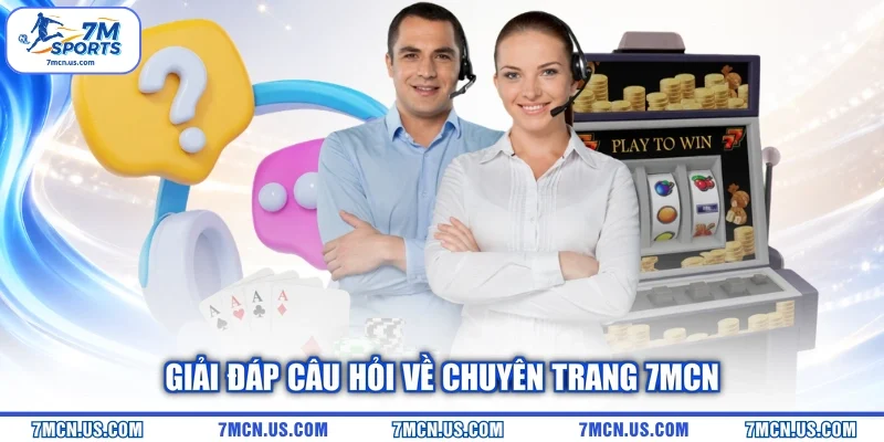 Giải đáp câu hỏi về chuyên trang 7MCN