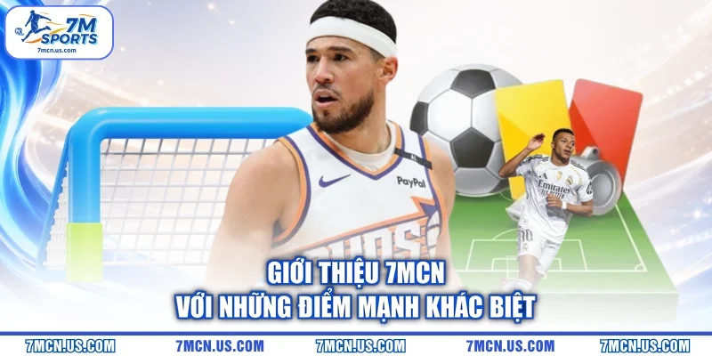 Giới thiệu 7MCN với những điểm mạnh khác biệt