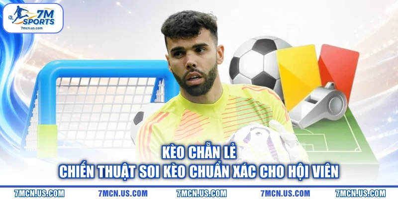 Kèo Chẵn Lẻ - Chiến Thuật Soi Kèo Chuẩn Xác Cho Hội Viên