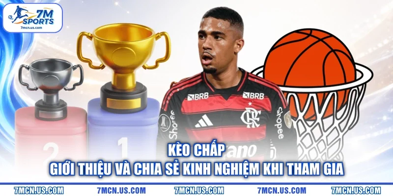 Kèo Chấp - Giới Thiệu Và Chia Sẻ Kinh Nghiệm Khi Tham Gia