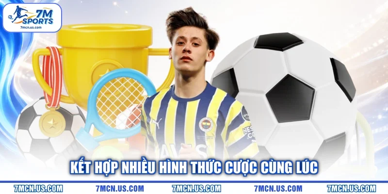 Kết hợp nhiều hình thức cược cùng lúc