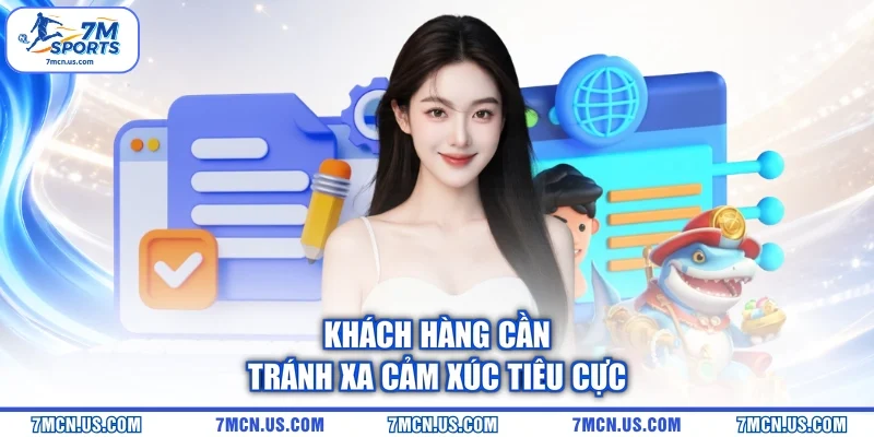Khách hàng cần tránh xa cảm xúc tiêu cực