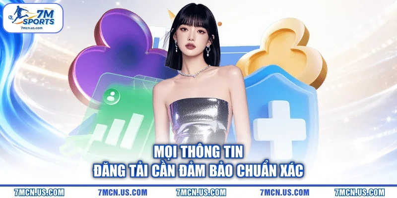 Mọi thông tin đăng tải cần đảm bảo chuẩn xác