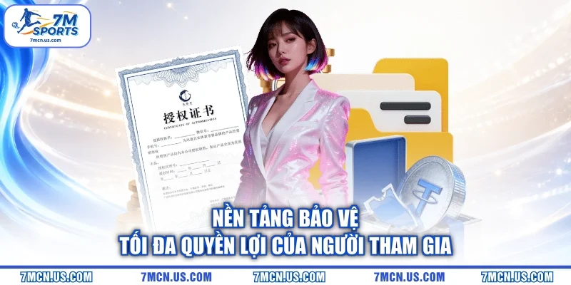 Nền tảng bảo vệ tối đa quyền lợi của người tham gia