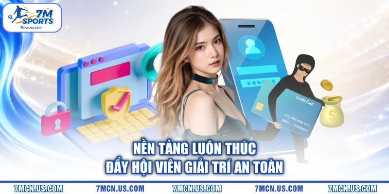 Nền tảng luôn thúc đẩy hội viên giải trí an toàn