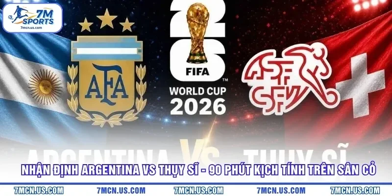 Nhận Định Argentina Vs Thụy Sĩ - 90 Phút Kịch Tính Trên Sân Cỏ