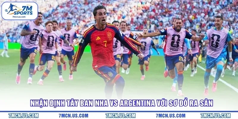 Nhận định Tây Ban Nha vs Argentina với sơ đồ ra sân
