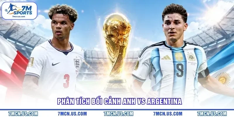Phân tích bối cảnh Anh vs Argentina