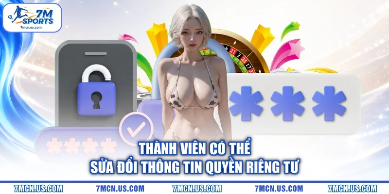 Thành viên có thể sửa đổi thông tin quyền riêng tư