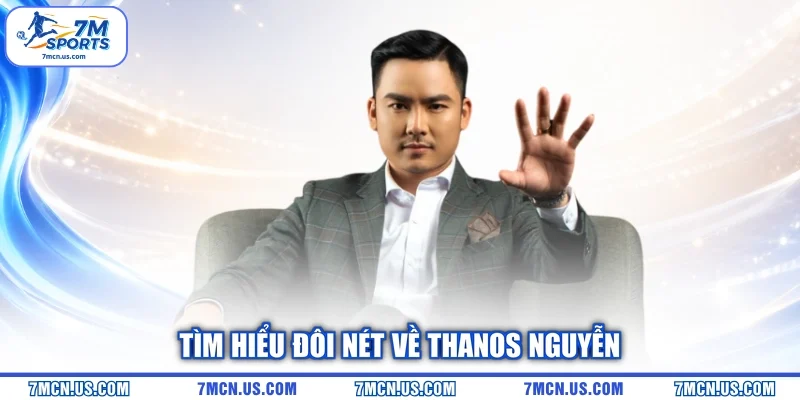 Tìm hiểu đôi nét về Thanos Nguyễn