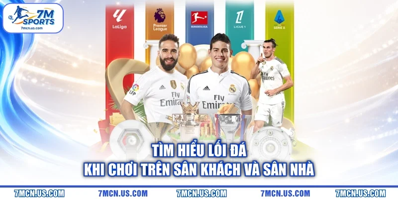 Tìm hiểu lối đá khi chơi trên sân khách và sân nhà