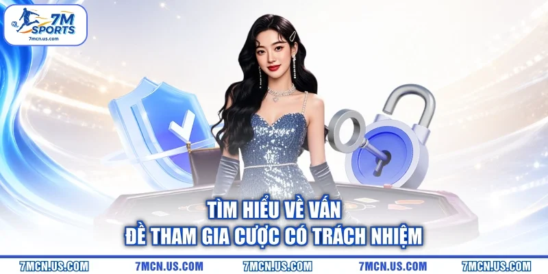 Tìm hiểu về vấn đề tham gia cược có trách nhiệm