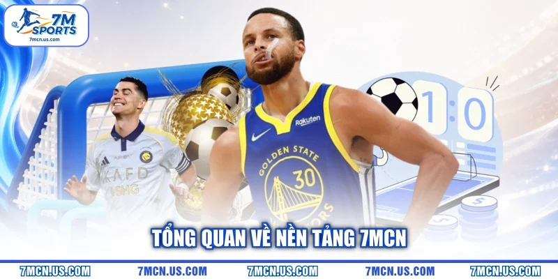 Tổng quan về nền tảng 7MCN