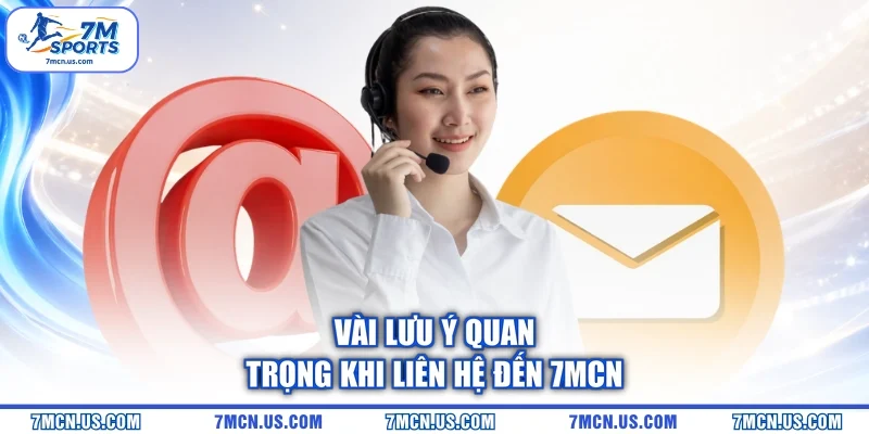 Vài lưu ý quan trọng khi liên hệ đến 7MCN